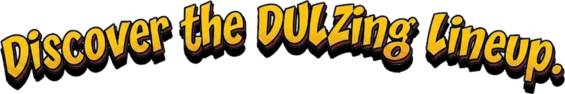 Discover the Dulzing Lineup